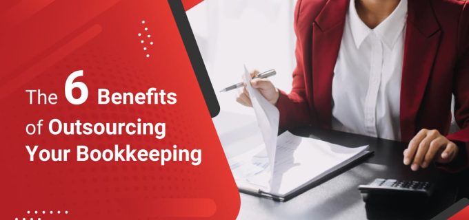 The 6 Benefits of Outsourcing Your Bookkeeping